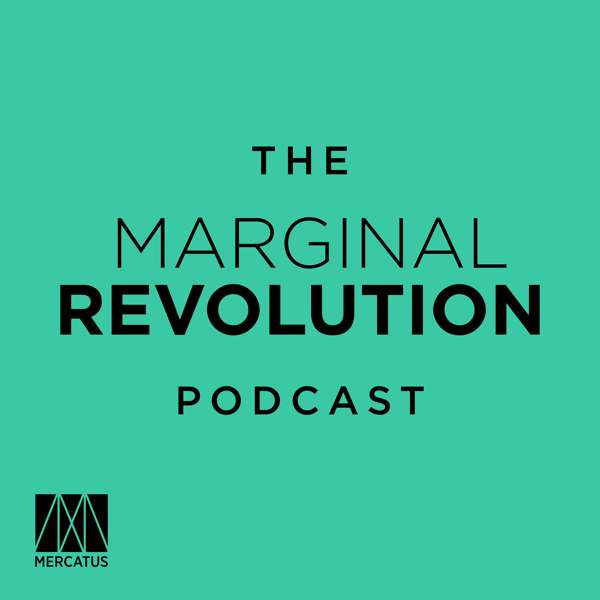 The Marginal Revolution Podcast – Mercatus Center at George Mason University