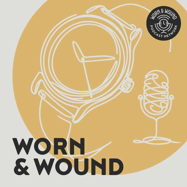 The Worn & Wound Podcast – Worn & Wound Podcast Network