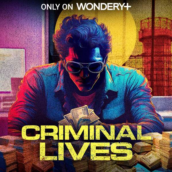 Criminal Lives – Wondery