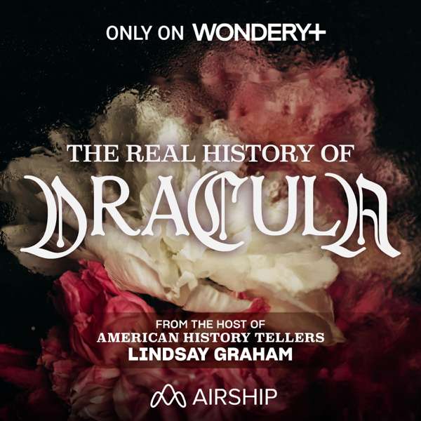 The Real History of Dracula – Wondery | Airship