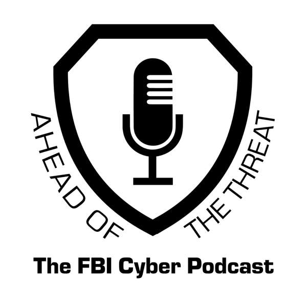 Ahead of the Threat: The FBI Cyber Podcast – Official FBI