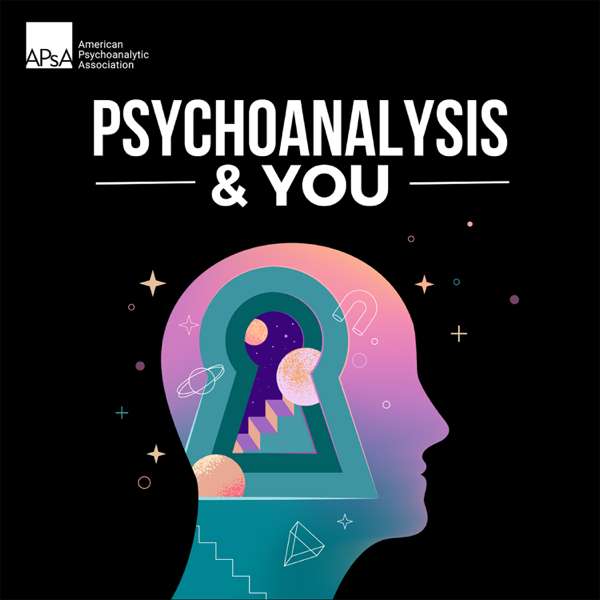 Psychoanalysis & You – APsA American Psychoanalytic Association