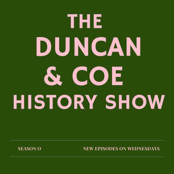 The Duncan & Coe History Show – Duncan & Coe