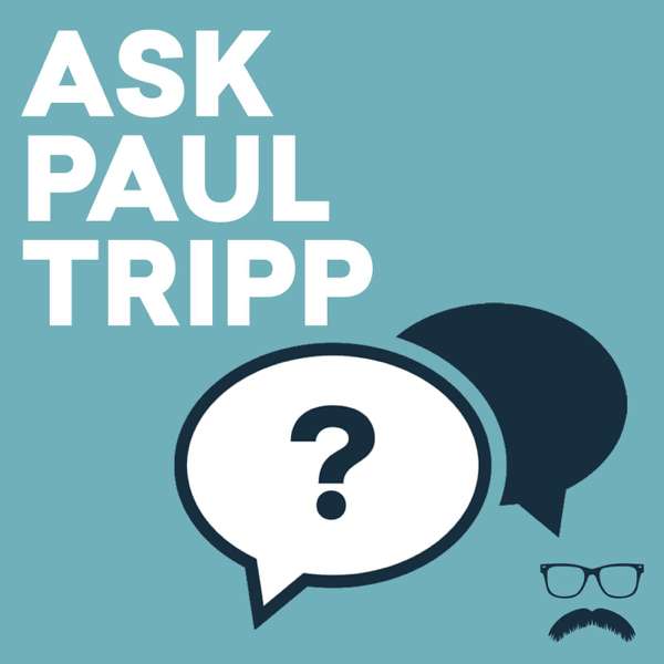 Ask Paul Tripp – Paul David Tripp