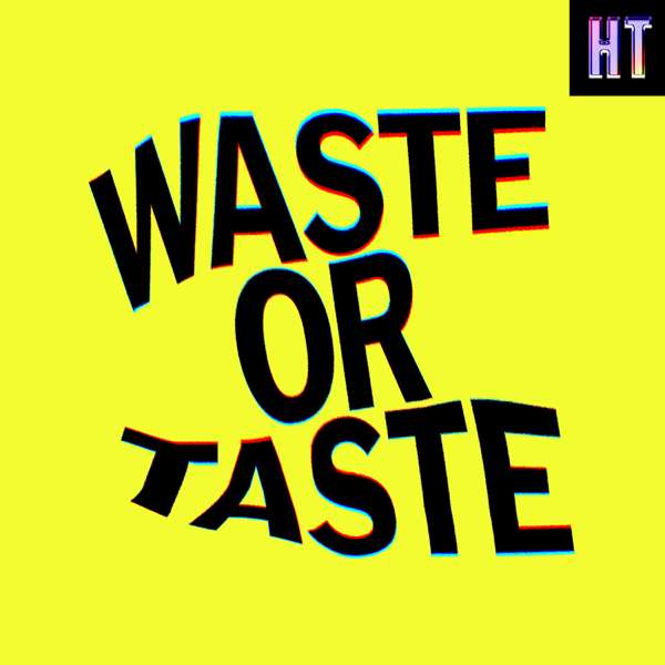 Waste or Taste – Hearing Things