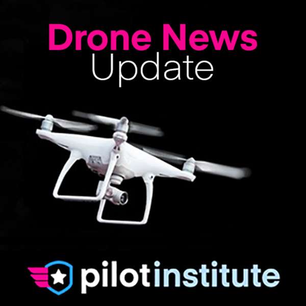 Drone News Update – Pilot Institute