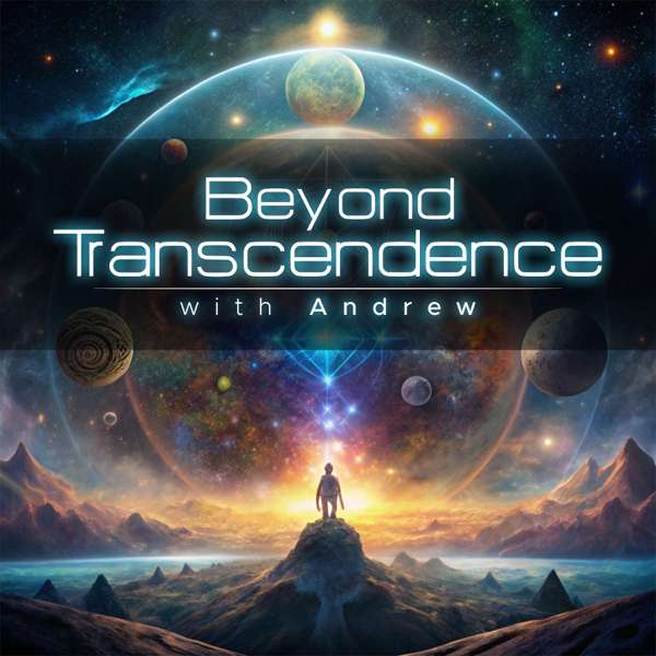 Beyond Transcendence with Andrew – Andrew