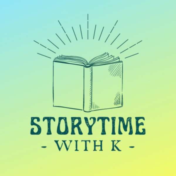 Storytime with K – Kid Story Podcast – Storytime with K – Kids Books Read Aloud