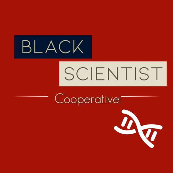 The Black Scientist Cooperative Podcast – blackscientistcooperative