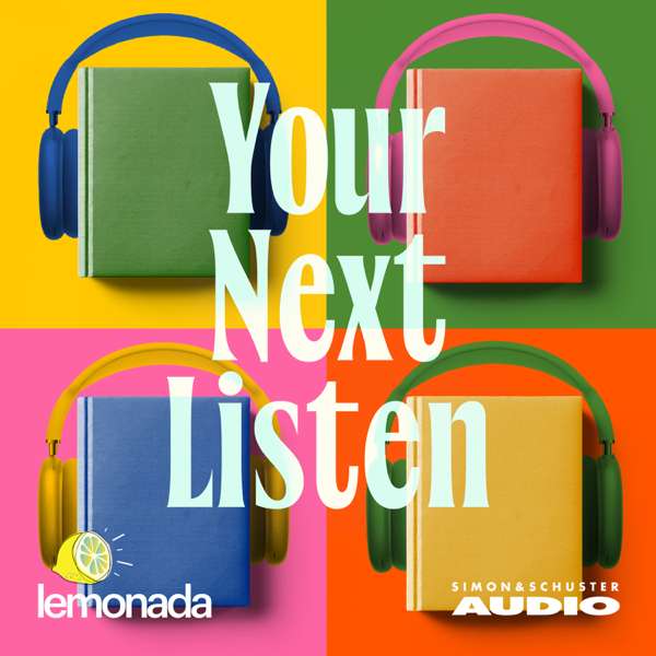 Your Next Listen – Lemonada Media and Simon & Schuster Audio