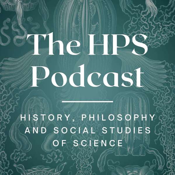 The HPS Podcast – Conversations from History, Philosophy and Social Studies of Science – HPS@UniMelb Samara Greenwood