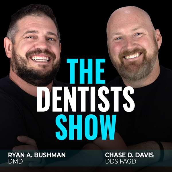 The Dentists Show | Advice for Dentists – Chase Davis and Ryan Bushman: The Dentists Show