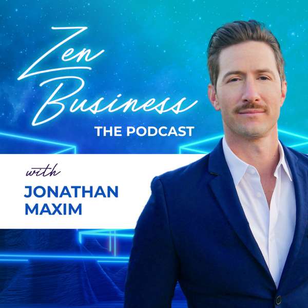 Zen Business – Mindfulness, Hustle and Fulfillment – Jonathan Maxim