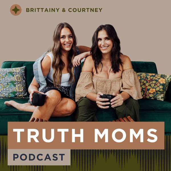 Truth Moms – Brittainy Taylor & Courtney Kowalske