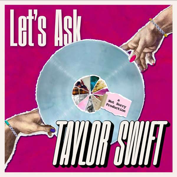 Let’s Ask Taylor Swift – Not Sorry Productions