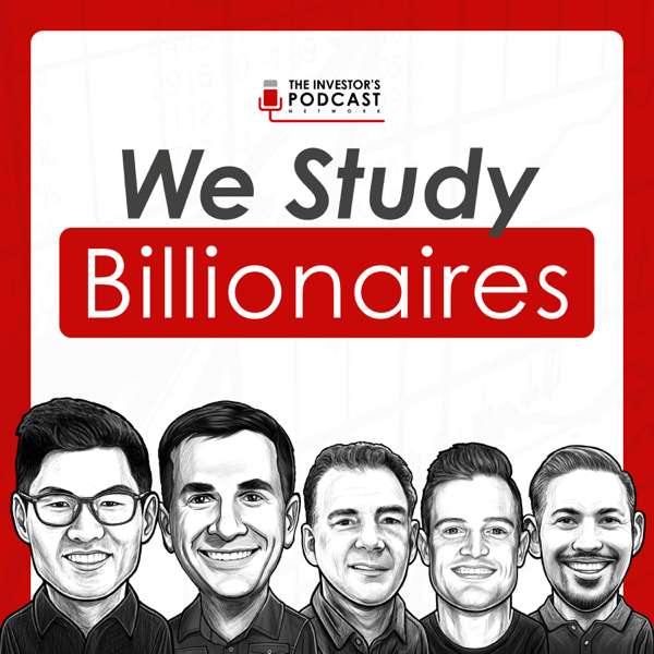 We Study Billionaires – The Investor’s Podcast Network