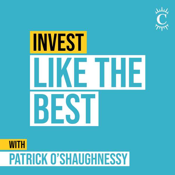 Invest Like the Best with Patrick O’Shaughnessy