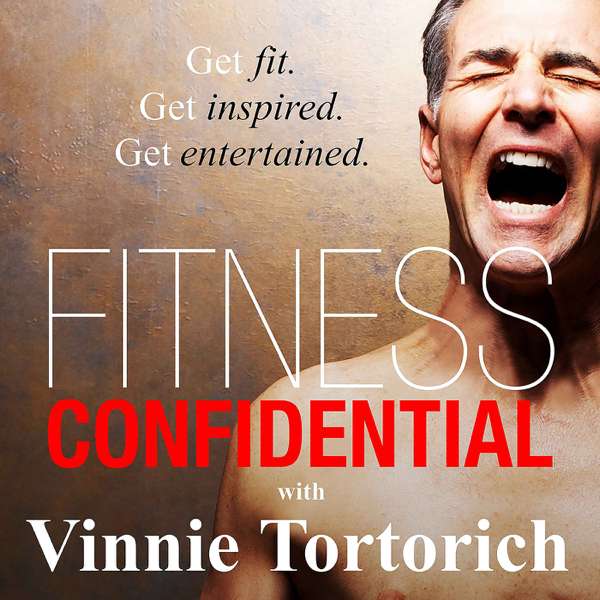 Fitness Confidential with Vinnie Tortorich – Vinnie Tortorich