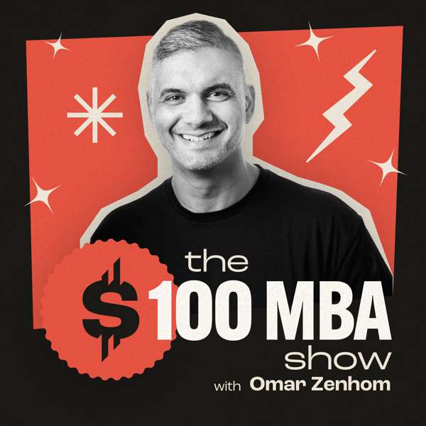 The $100 MBA Show – Omar Zenhom