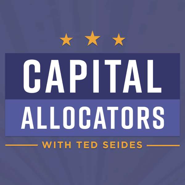 Capital Allocators – Inside the Institutional Investment Industry – Ted Seides – Allocator and Asset Management Expert