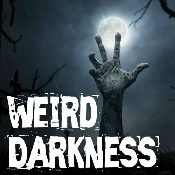 Weird Darkness: Stories of the Paranormal, True Crime, Legends, Lore, Mysterious, Macabre, Unsolved