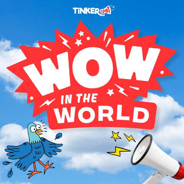 Wow in the World – Tinkercast | Wondery