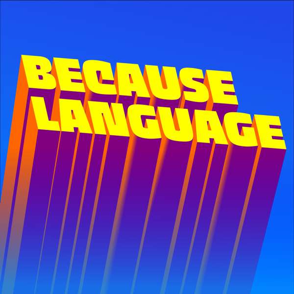 Because Language – a podcast about linguistics, the science of language. – Daniel Midgley, Ben Ainslie, and Hedvig Skirgård