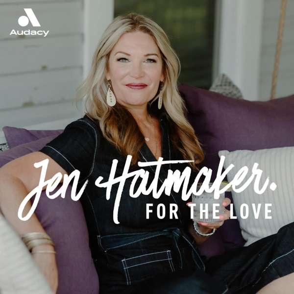 For The Love With Jen Hatmaker Podcast – Jen Hatmaker