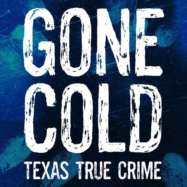 Gone Cold – Texas True Crime