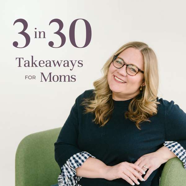 3 in 30 Takeaways for Moms