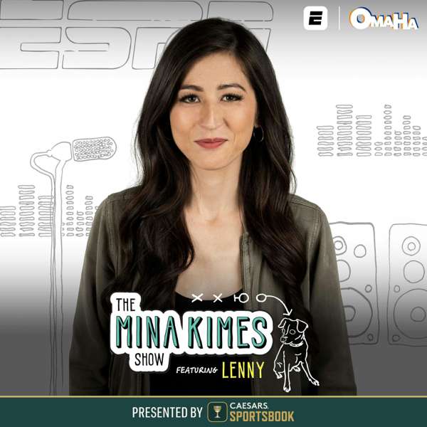 The Mina Kimes Show featuring Lenny – ESPN, Omaha Productions, Mina Kimes