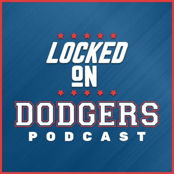 Locked On Dodgers – Daily Podcast On The Los Angeles Dodgers