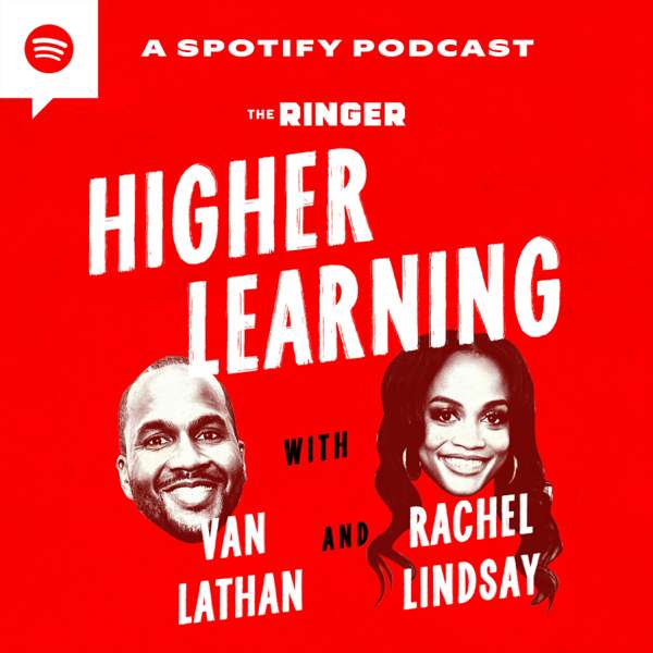 Higher Learning with Van Lathan and Rachel Lindsay – The Ringer