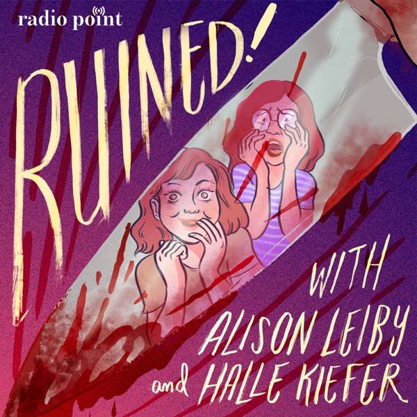 Ruined with Alison Leiby and Halle Kiefer – Ruined with Alison Leiby and Halle Kiefer