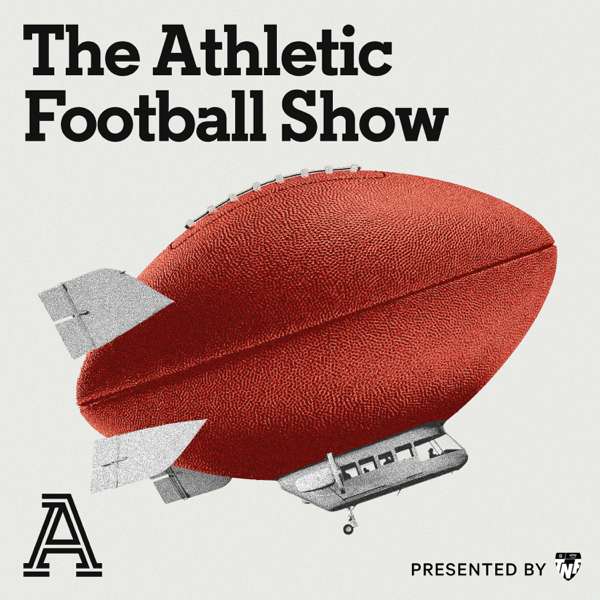 The Athletic Football Show: A show about the NFL – The Athletic