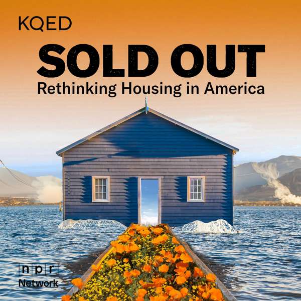 SOLD OUT: Rethinking Housing in America – KQED