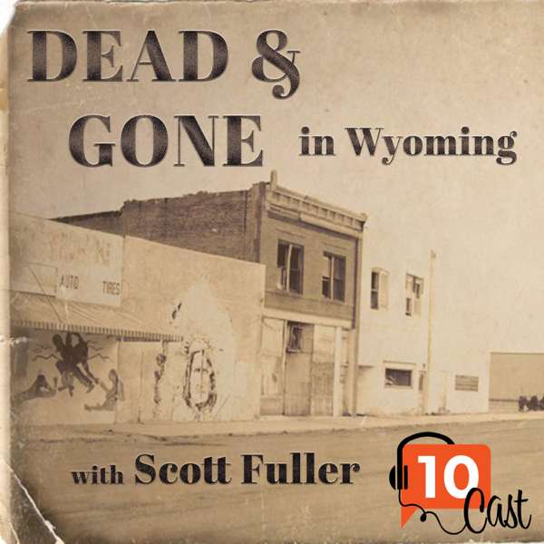 Dead & Gone in Wyoming – Scott Fuller for the 10Cast Network