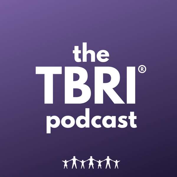 The TBRI Podcast – Karyn Purvis Institute of Child Development TCU