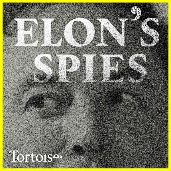 Elon’s Spies | Tortoise Investigates – Tortoise Media