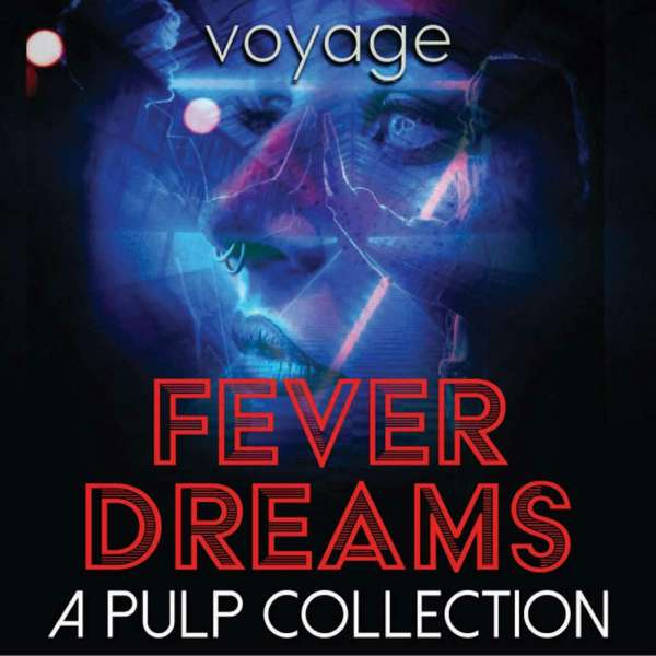 Fever Dreams: A Pulp Collection – Voyage Media