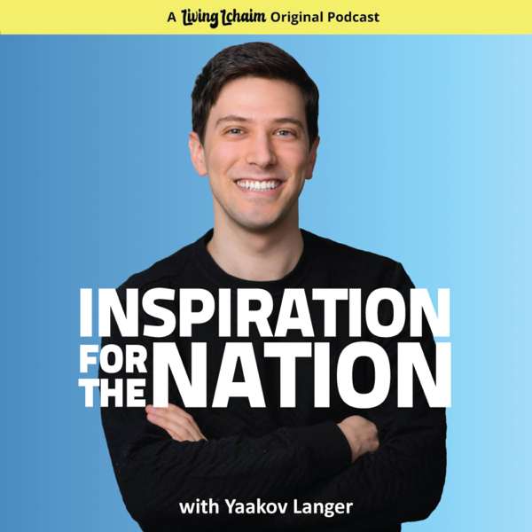 Inspiration for the Nation with Yaakov Langer – Living Lchaim