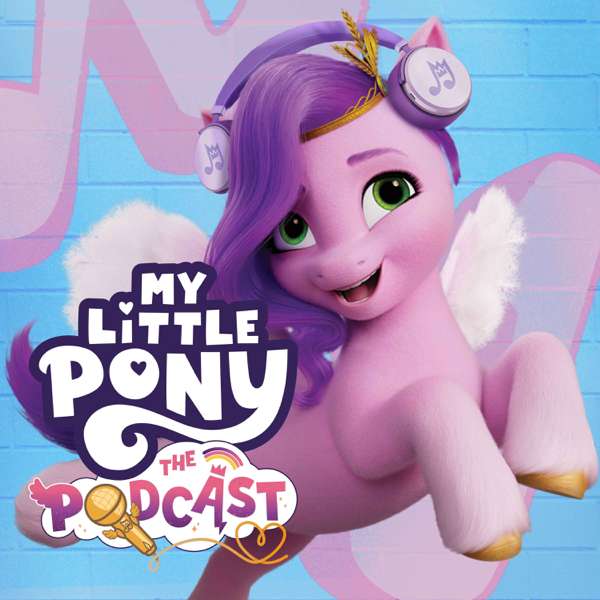 My Little Pony: The Podcast – My Little Pony / Entertainment One