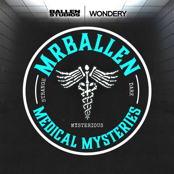 MrBallen’s Medical Mysteries – Wondery | Ballen Studios