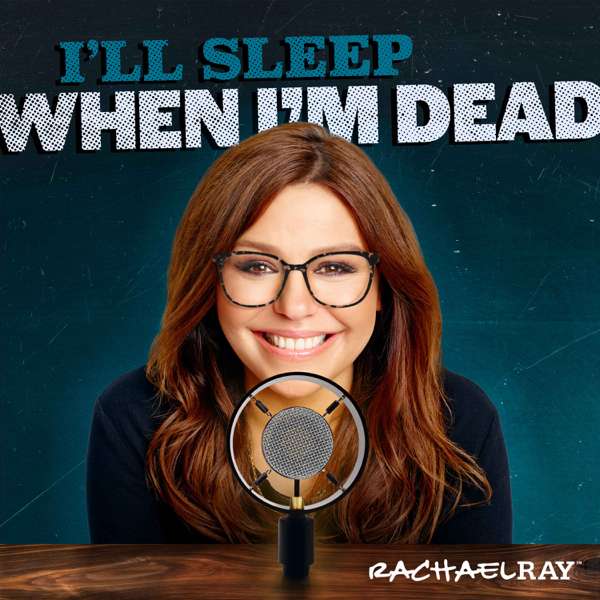 I’ll Sleep When I’m Dead – Rachael Ray