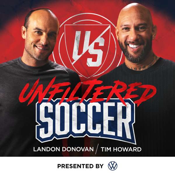 Unfiltered Soccer with Landon Donovan and Tim Howard – Landon Donovan, Tim Howard