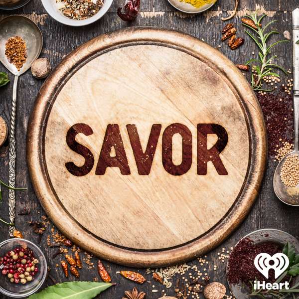 Savor – iHeartPodcasts