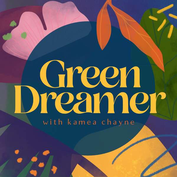 Green Dreamer: Seeding change towards collective healing, sustainability, regeneration – kaméa chayne