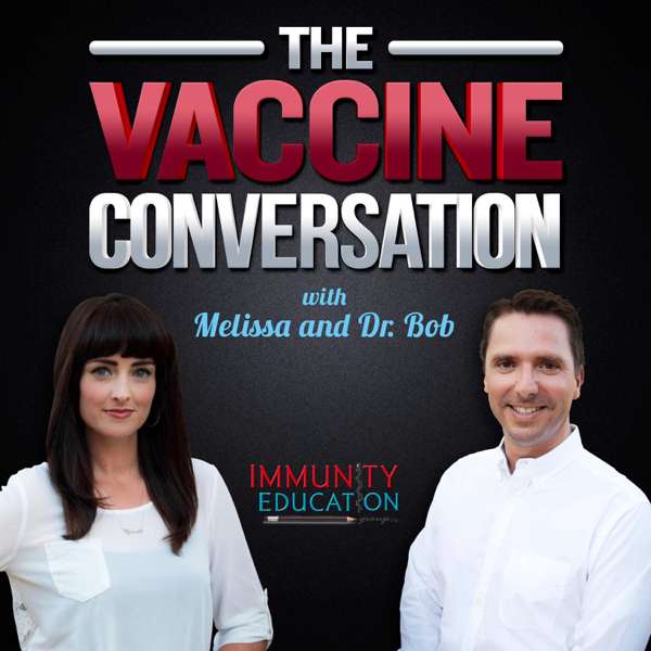 The Vaccine Conversation with Melissa and Dr. Bob – Immunity Education Group