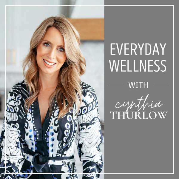 Everyday Wellness with Cynthia Thurlow ™ – Everyday Wellness™