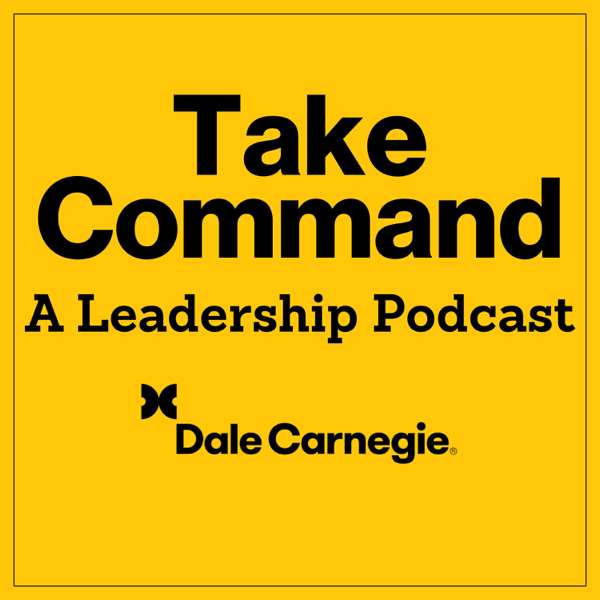 Take Command: A Leadership Podcast – Dale Carnegie Flagship Podcast, Joe Hart